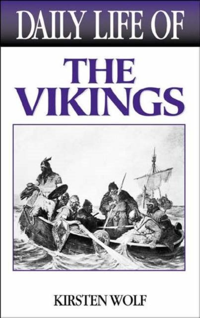 Daily Life of the Vikings by Kirsten Wolf Daily Life of the Vikings by Kirsten Wolf