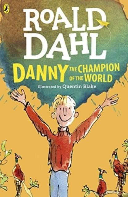 Danny the Champion of the World by Roald Dahl Danny the Champion of the World by Roald Dahl