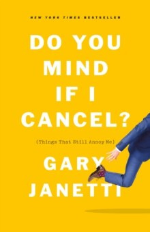 Do You Mind If I Cancel? : (Things That Still Annoy Me) by Gary Janetti Do You Mind If I Cancel? : (Things That Still Annoy Me) by Gary Janetti