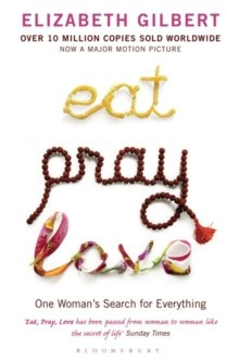 Eat Pray Love : Bloomsbury Modern Classics by Elizabeth Gilbert Eat Pray Love : Bloomsbury Modern Classics by Elizabeth Gilbert