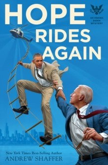 Hope Rides Again : An Obama Biden Mystery by Andrew Shaffer Hope Rides Again : An Obama Biden Mystery by Andrew Shaffer