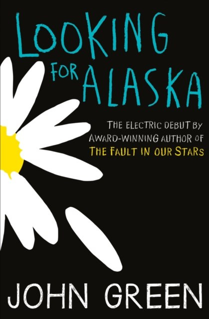 Looking For Alaska by John Green Looking For Alaska by John Green