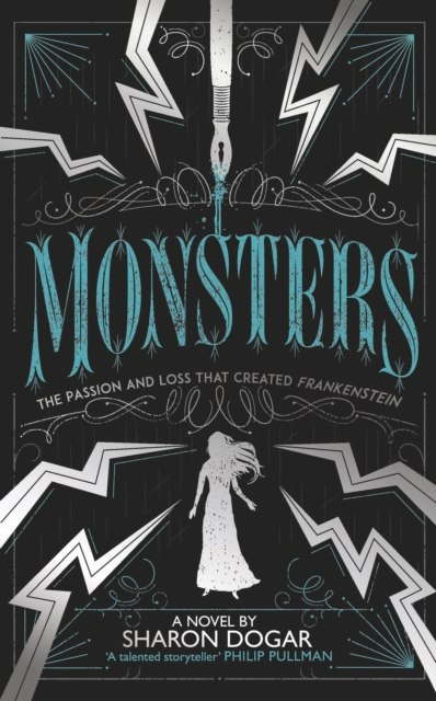 Monsters : The passion and loss that created Frankenstein by Sharon Dogar Monsters : The passion and loss that created Frankenstein by Sharon Dogar