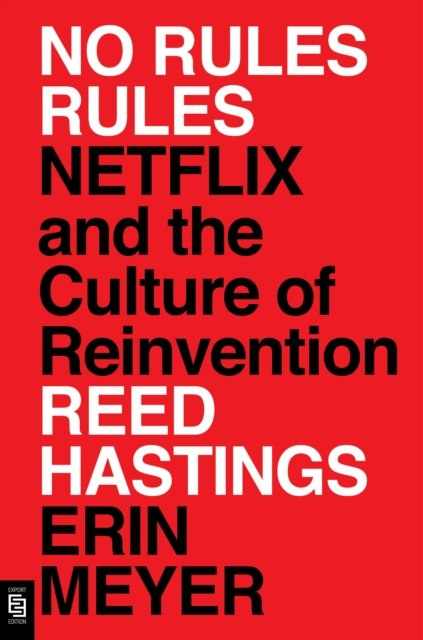No Rules Rules : Netflix and the Culture of Reinvention