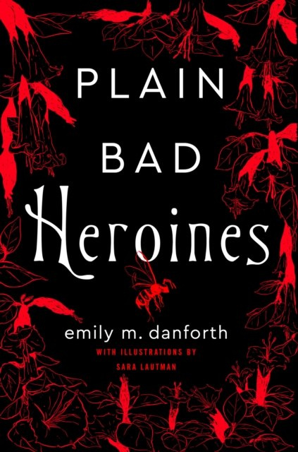 Plain Bad Heroines by Emily M. Danforth Plain Bad Heroines by Emily M. Danforth