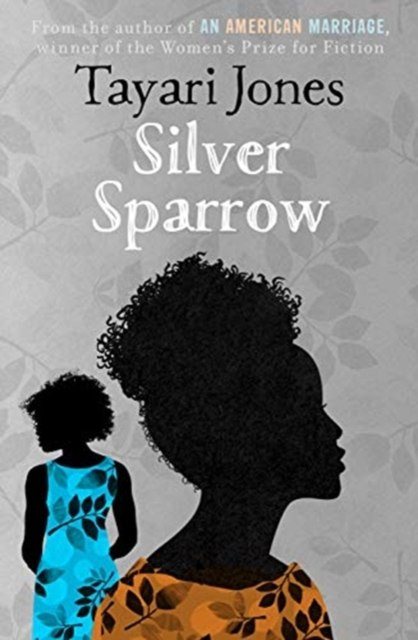Silver Sparrow by Tayari Jones Silver Sparrow by Tayari Jones