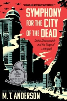 Symphony for the City of the Dead : Dmitri Shostakovich and the Siege of Leningrad by M.T. Anderson Symphony for the City of the Dead : Dmitri Shostakovich and the Siege of Leningrad by M.T. Anderson