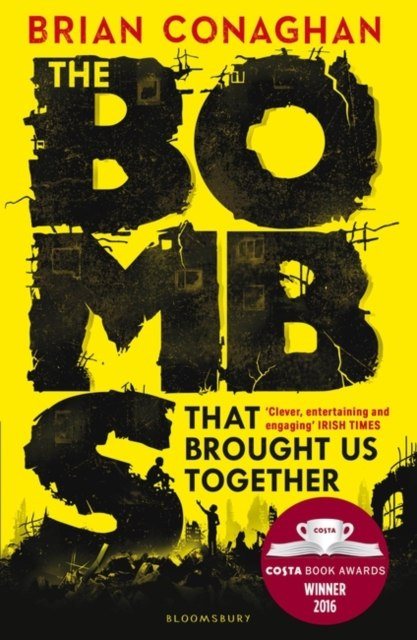 The Bombs That Brought Us Together: WINNER OF THE COSTA CHILDREN'S BOOK AWARD 2016 by Brian Conaghan The Bombs That Brought Us Together: WINNER OF THE COSTA CHILDREN'S BOOK AWARD 2016 by Brian Conaghan