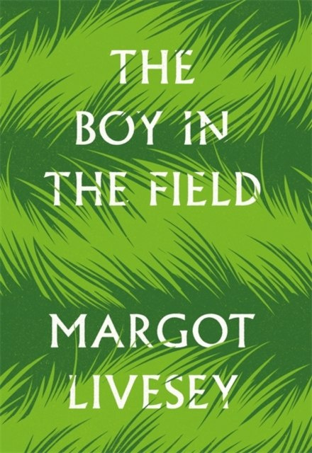 The Boy in the Field by Margot Livesey The Boy in the Field by Margot Livesey
