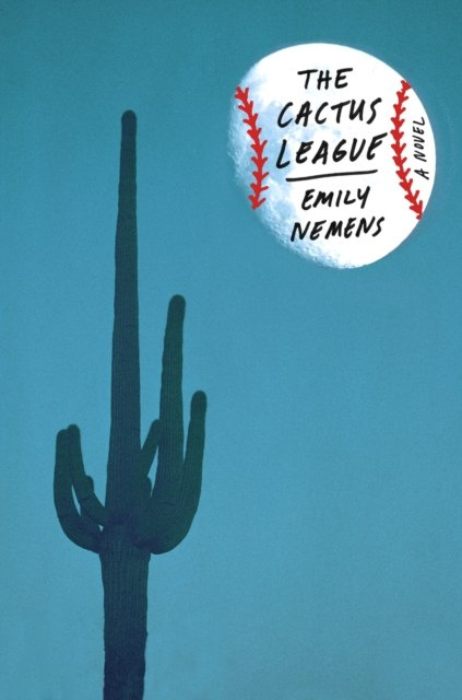 The Cactus League : A Novel by Emily Nemens The Cactus League : A Novel by Emily Nemens