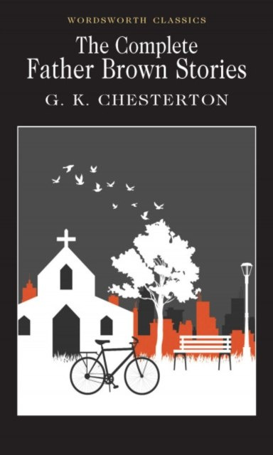 The Complete Father Brown Stories by G.K. Chesterton The Complete Father Brown Stories by G.K. Chesterton