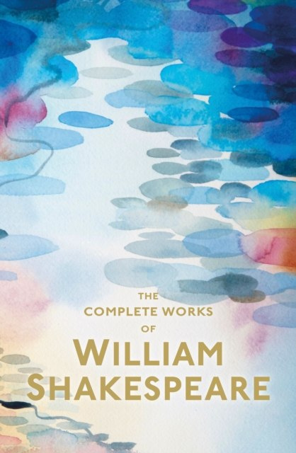 The Complete Works of William Shakespeare by William Shakespeare The Complete Works of William Shakespeare by William Shakespeare
