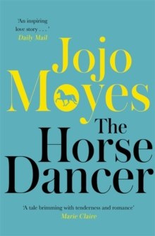 The Horse Dancer by Jojo Moyes The Horse Dancer by Jojo Moyes