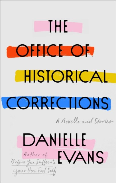 The Office of Historical Corrections : A Novella and Stories The Office of Historical Corrections : A Novella and Stories