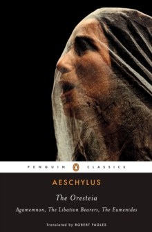 The Oresteia (Agamemnon, The Libation Bearers, The Eumenides) by Aeschylus The Oresteia (Agamemnon, The Libation Bearers, The Eumenides) by Aeschylus