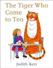 The Tiger Who Came to Tea by Judith Kerr The Tiger Who Came to Tea by Judith Kerr