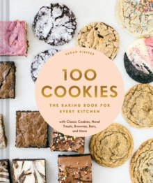 100 Cookies : The Baking Book for Every Kitchen, with Classic Cookies, Novel Treats, Brownies, Bars, and More 100 Cookies : The Baking Book for Every Kitchen, with Classic Cookies, Novel Treats, Brownies, Bars, and More
