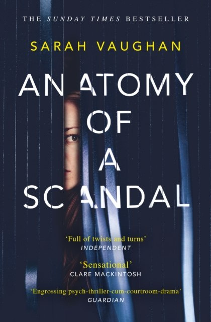 Anatomy of a Scandal : soon to be a major Netflix series by Sarah Vaughan Anatomy of a Scandal : soon to be a major Netflix series by Sarah Vaughan
