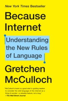 Because Internet : Understanding the New Rules of Language Because Internet : Understanding the New Rules of Language