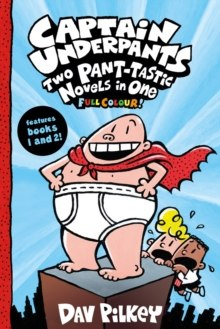 Captain Underpants: Two Pant-tastic Novels in One (Full Colour!) Captain Underpants: Two Pant-tastic Novels in One (Full Colour!)