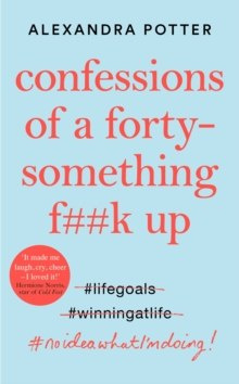 Confessions of a Forty-Something F**k Up by Alexandra Potter Confessions of a Forty-Something F**k Up by Alexandra Potter