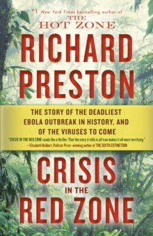 Crisis in the Red Zone : The Story of the Deadliest Ebola Outbreak in History, and of the Viruses to Come Crisis in the Red Zone : The Story of the Deadliest Ebola Outbreak in History, and of the Viruses to Come