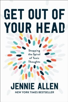 Get Out of your Head : The One Thought that Can Shift Our Chaotic Minds Get Out of your Head : The One Thought that Can Shift Our Chaotic Minds