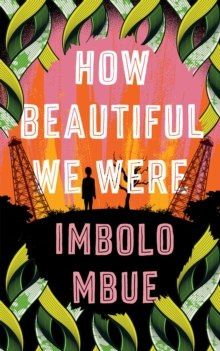 How Beautiful We Were by Imbolo Mbue How Beautiful We Were by Imbolo Mbue