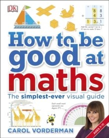How to be Good at Maths : The Simplest-Ever Visual Guide How to be Good at Maths : The Simplest-Ever Visual Guide