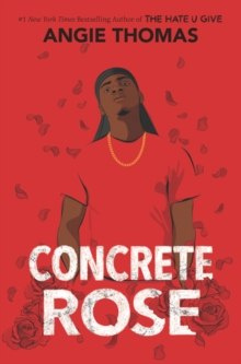 Concrete Rose by Angie Thomas Concrete Rose by Angie Thomas