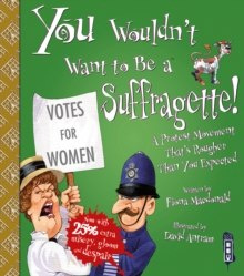 Image for You Wouldn't Want To Be A Suffragette! Click to enlarge You Wouldn't Want To Be A Suffragette!