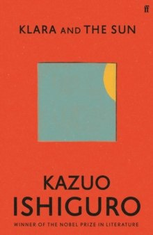 Klara and the Sun by Kazuo Ishiguro Klara and the Sun by Kazuo Ishiguro