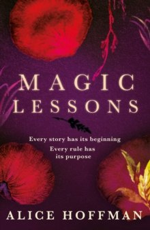 Magic Lessons : A Prequel to Practical Magic by Alice Hoffman Magic Lessons : A Prequel to Practical Magic by Alice Hoffman