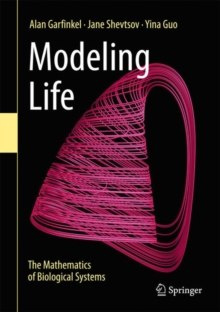 Modeling Life : The Mathematics of Biological Systems Modeling Life : The Mathematics of Biological Systems