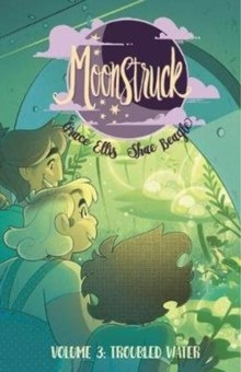 Moonstruck Volume 3: Troubled Waters by Grace Ellis Moonstruck Volume 3: Troubled Waters by Grace Ellis