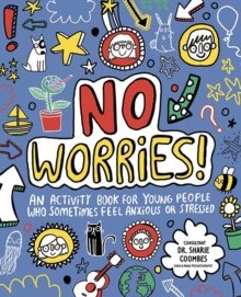 No Worries! Mindful Kids : An activity book for children who sometimes feel anxious or stressed No Worries! Mindful Kids : An activity book for children who sometimes feel anxious or stressed