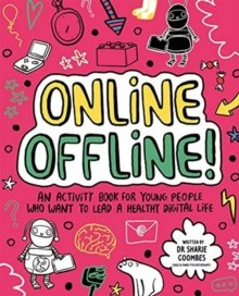 Online Offline! Mindful Kids : An activity book for young people who want to lead a healthy digital life Online Offline! Mindful Kids : An activity book for young people who want to lead a healthy digital life
