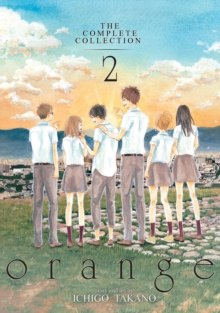 Orange: The Complete Collection : 2 by Ichigo Takano Orange: The Complete Collection : 2 by Ichigo Takano