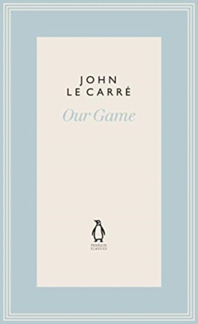 Our Game by John le Carre Our Game by John le Carre