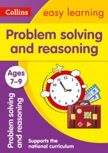Problem Solving and Reasoning Ages 7-9 : Ideal for Home Learning Problem Solving and Reasoning Ages 7-9 : Ideal for Home Learning