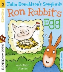 Read with Oxford: Stage 2: Julia Donaldson's Songbirds: Ron Rabbit's Egg and Other Stories Read with Oxford: Stage 2: Julia Donaldson's Songbirds: Ron Rabbit's Egg and Other Stories