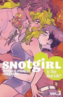 Snotgirl Volume 3: Is This Real Life? by Bryan Lee O'Malley Snotgirl Volume 3: Is This Real Life? by Bryan Lee O'Malley