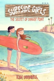 Surfside Girls, Book One : The Secret Of Danger Point by Kim Dwinell Surfside Girls, Book One : The Secret Of Danger Point by Kim Dwinell