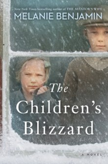 The Children's Blizzard : A Novel by Melanie Benjamin The Children's Blizzard : A Novel by Melanie Benjamin