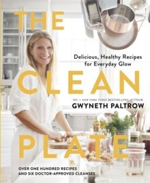 The Clean Plate : Delicious, Healthy Recipes for Everyday Glow by Gwyneth Paltrow The Clean Plate : Delicious, Healthy Recipes for Everyday Glow by Gwyneth Paltrow