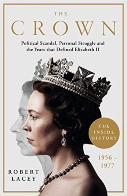 The Crown Political Scandal, Personal Struggle and the Years that Defined Elizabeth II, 1956-1977 by Robert Lacey (Author) The Crown Political Scandal, Personal Struggle and the Years that Defined Elizabeth II, 1956-1977 by Robert Lacey (Author)
