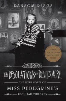 The Desolations of Devil's Acre : Miss Peregrine's Peculiar Children by Ransom Riggs The Desolations of Devil's Acre : Miss Peregrine's Peculiar Children by Ransom Riggs