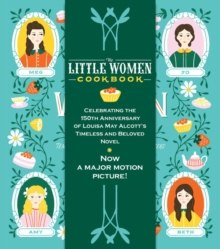 The Little Women Cookbook : Tempting Recipes from the March Sisters and Their Friends and Family The Little Women Cookbook : Tempting Recipes from the March Sisters and Their Friends and Family
