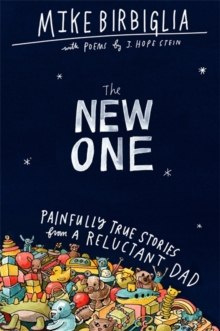 The New One : Painfully True Stories from a Reluctant Dad The New One : Painfully True Stories from a Reluctant Dad