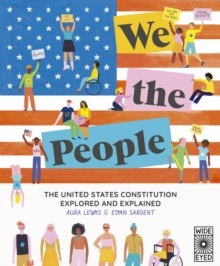 We The People : The United States Constitution Explored and Explained We The People : The United States Constitution Explored and Explained
